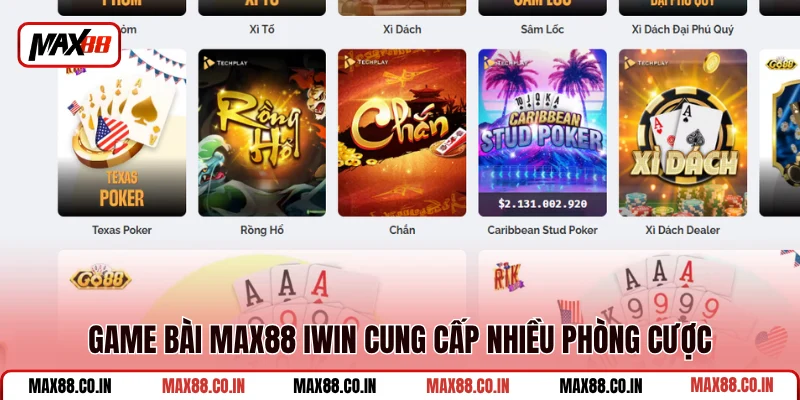 Game Bài MAX88 2 Game bài MAX88 IWIN cung cấp nhiều phòng cược